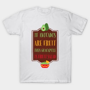 If Avocados are Fruit, then Guacamole is Fruit Salad T-Shirt